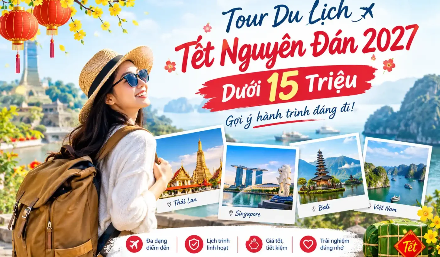 tour du lịch Tết Nguyên Đán 2027 dưới 15 triệu