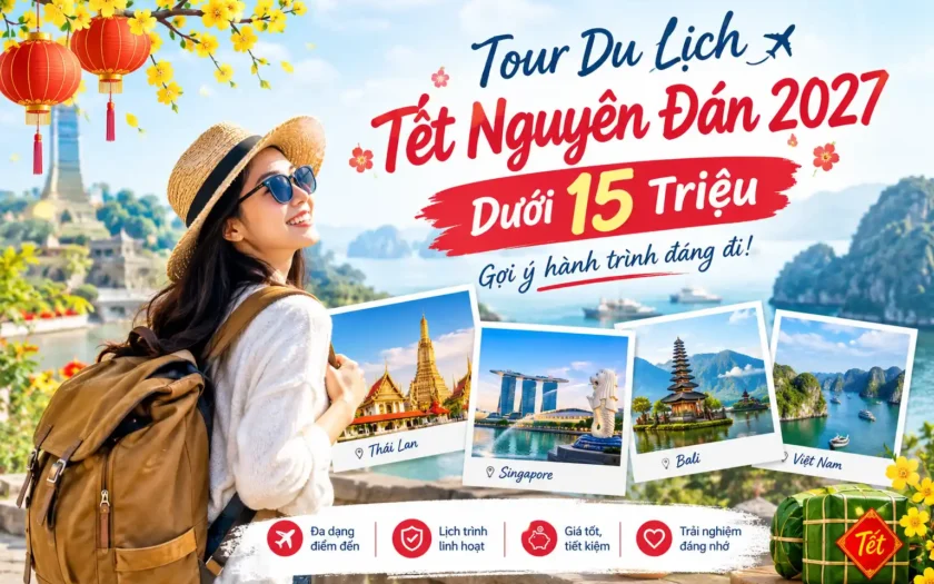 tour du lịch Tết Nguyên Đán 2027 dưới 15 triệu