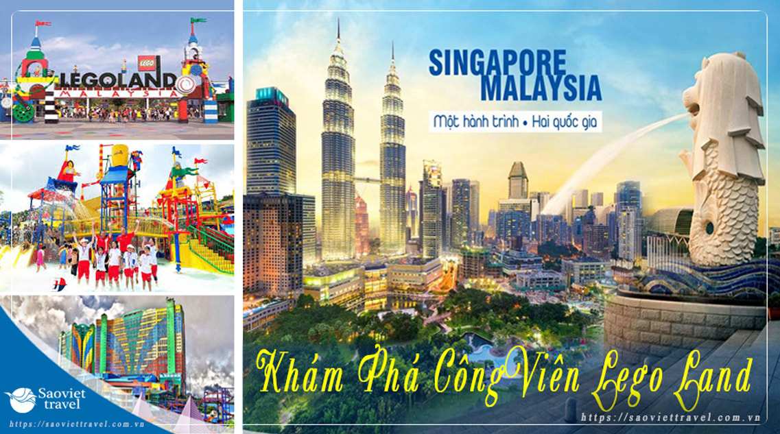 Du lịch Malaysia – Singapore – Công viên Legoland – Hoàn toàn mới