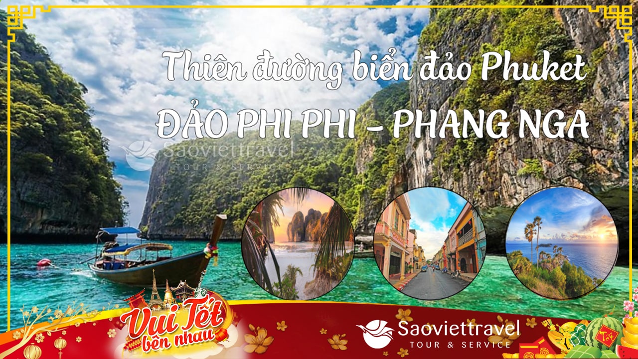 Tour Thái Lan 4N3Đ Tết 2023 – Phuket – Đảo Phi Phi giá tốt từ Sài Gòn